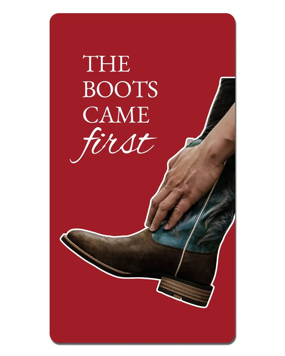 The Boots Came First - Wei's Western Wear