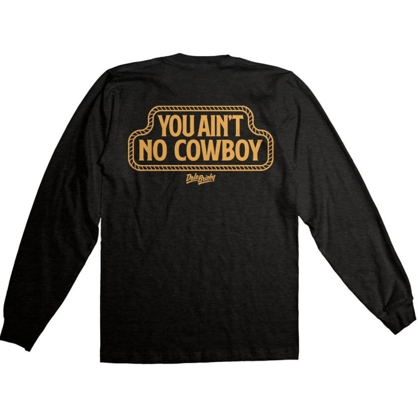 Dale Brisby Unisex T-Shirt Pocket Long Sleeve You Ain't No Cowboy - Dale Brisby